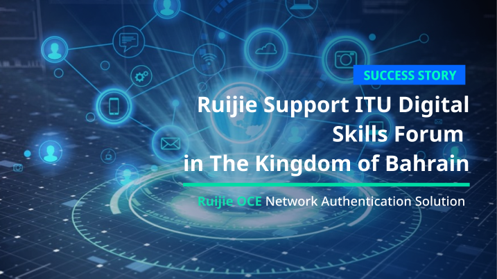 Ruijie Supports ITU Digital Skills Forum in Bahrain --- Ruijie OCE Network Authentication Solution